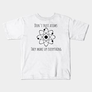 Don't Trust Atoms Kids T-Shirt